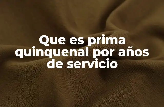 Que es Prima Quinquenal por Años de Servicio