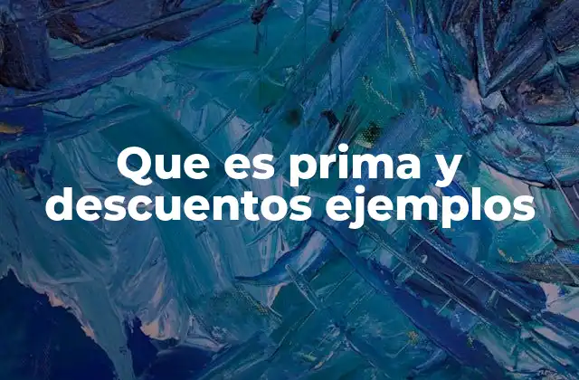 Que es Prima y Descuentos Ejemplos