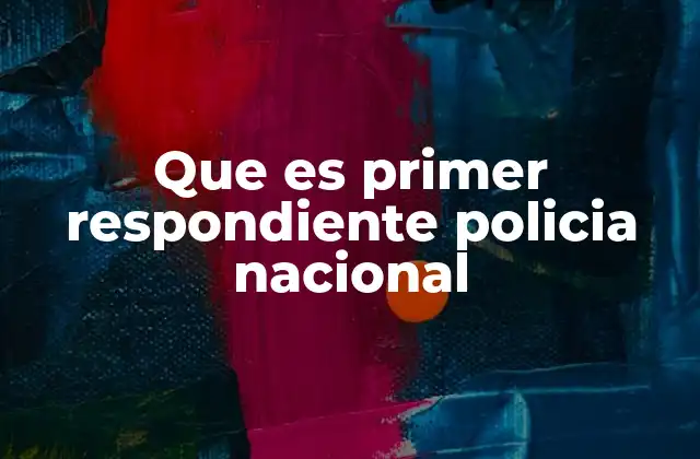 El rol del primer respondiente en situaciones de emergencia