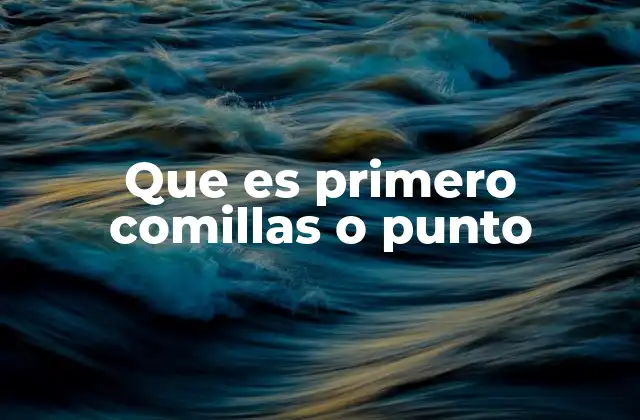 Que es Primero Comillas o Punto