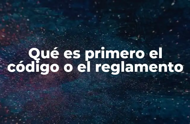 Qué es Primero el Código o el Reglamento