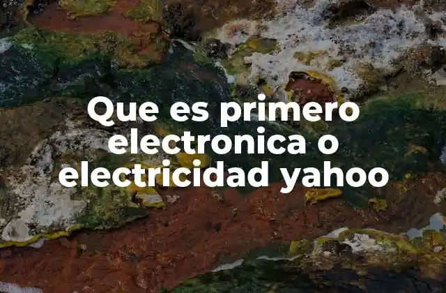 Que es Primero Electronica o Electricidad Yahoo 2 La evolución del uso de la electricidad antes de la electrónica