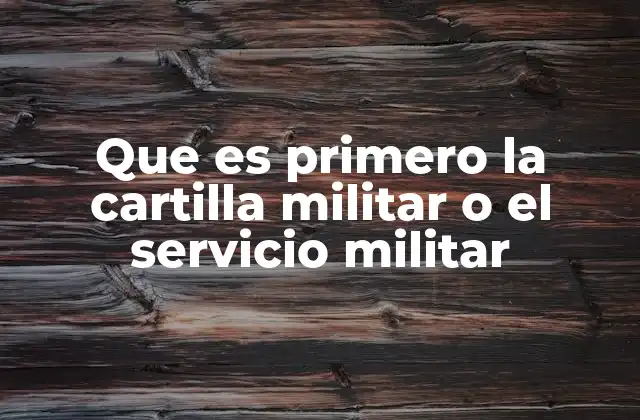 Que es Primero la Cartilla Militar o el Servicio Militar