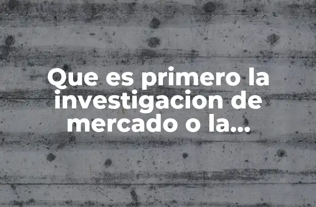 Que es Primero la Investigacion de Mercado o la Segmentacion