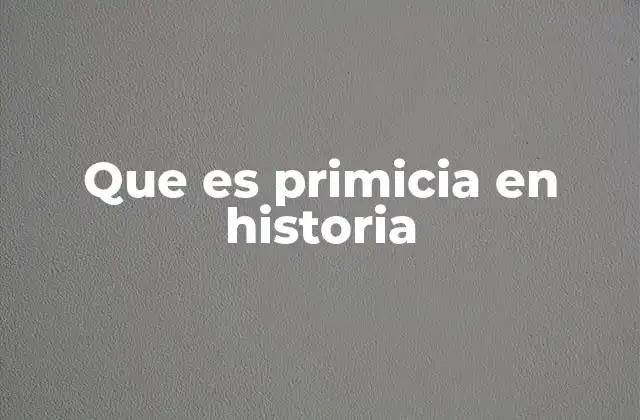 Que es Primicia en Historia