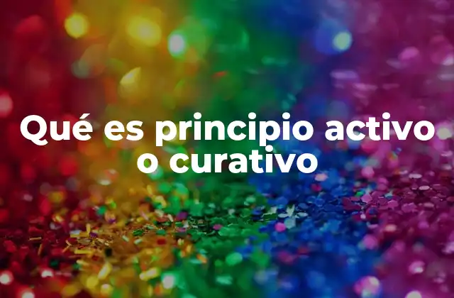 Qué es Principio Activo o Curativo
