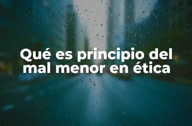 Qué es Principio Del Mal Menor en Ética