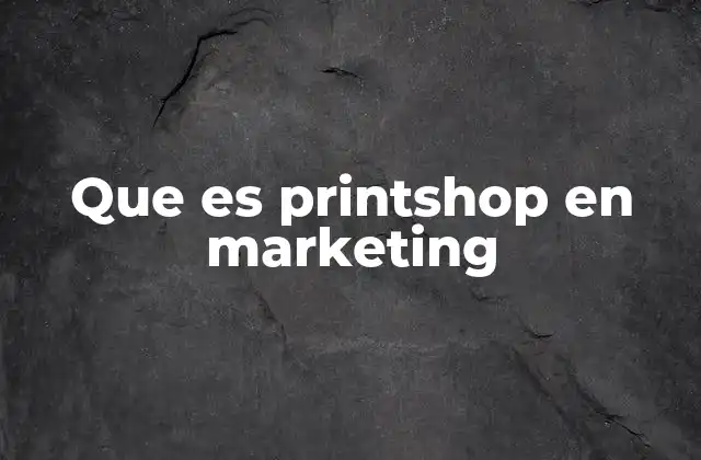 Que es Printshop en Marketing