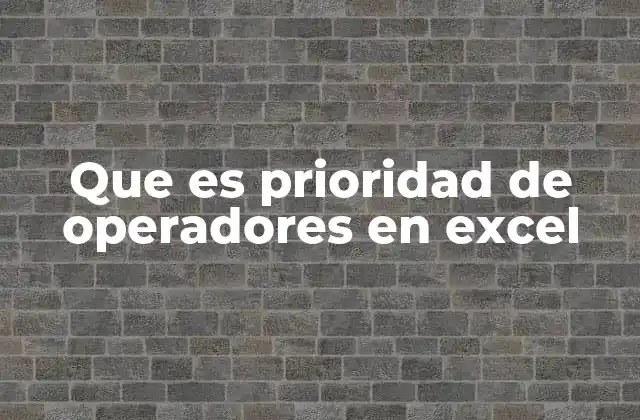 Que es Prioridad de Operadores en Excel