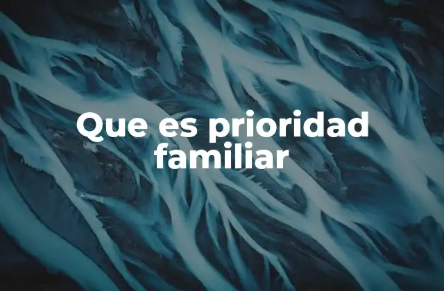 El rol de la prioridad familiar en la toma de decisiones