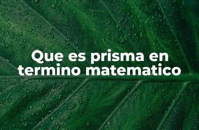 Que es Prisma en Termino Matematico