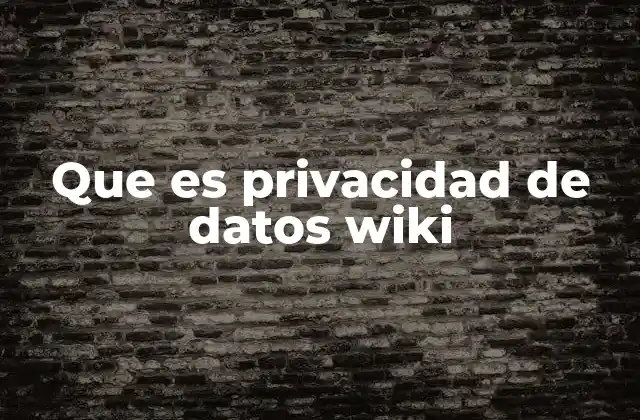 Que es Privacidad de Datos Wiki 2 La importancia de proteger la información personal en internet