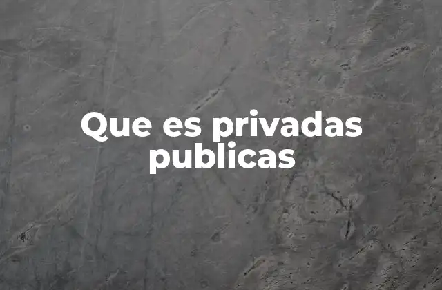 Que es Privadas Publicas