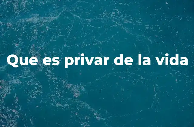 Que es Privar de la Vida