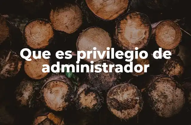 Que es Privilegio de Administrador
