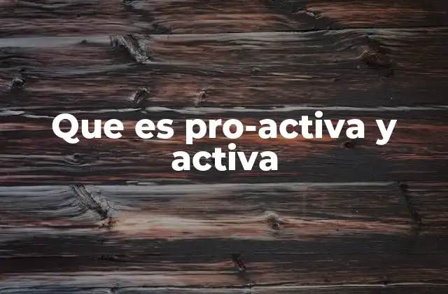 Que es Pro-activa y Activa