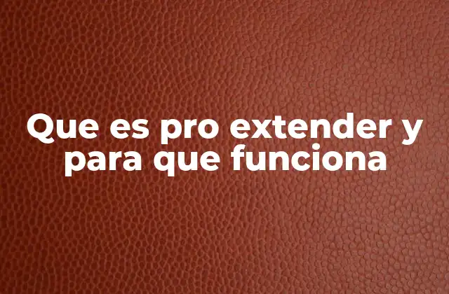 Que es Pro Extender y para que Funciona