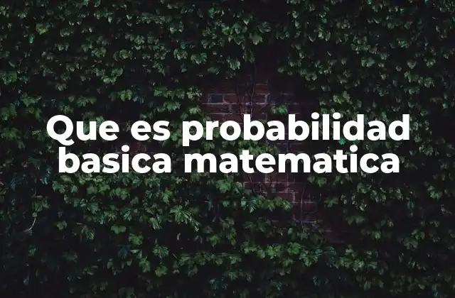 Que es Probabilidad Basica Matematica