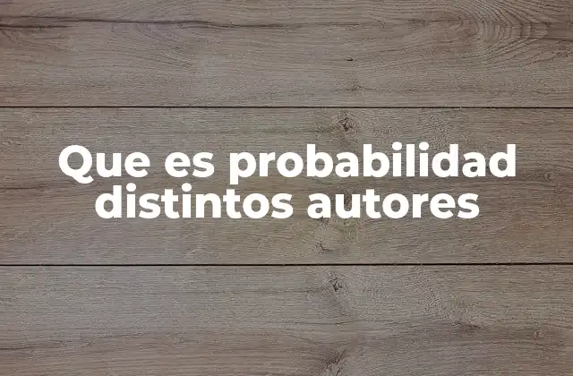 Que es Probabilidad Distintos Autores