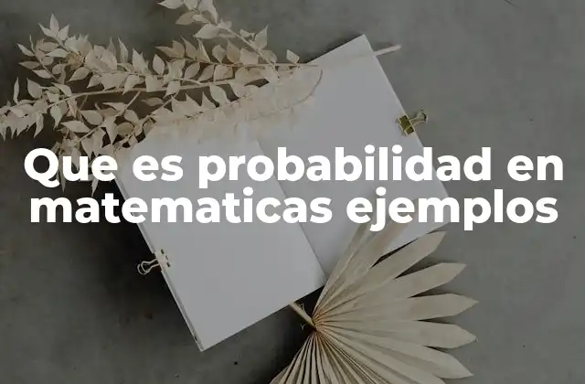 Que es Probabilidad en Matematicas Ejemplos