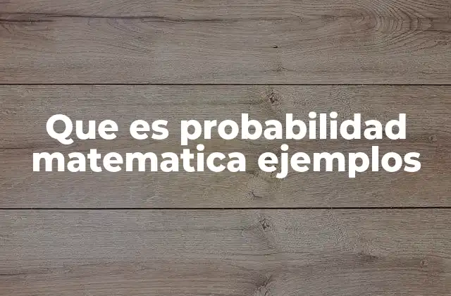Que es Probabilidad Matematica Ejemplos