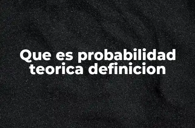 Que es Probabilidad Teorica Definicion