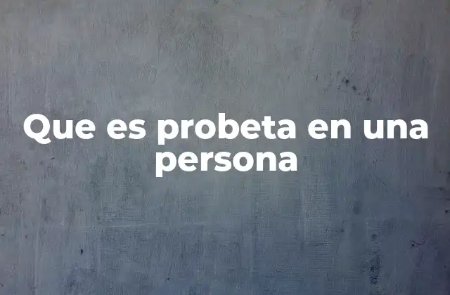 Las características de una persona con personalidad probeta