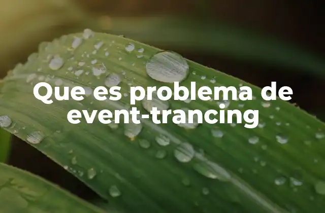 Que es Problema de Event-trancing