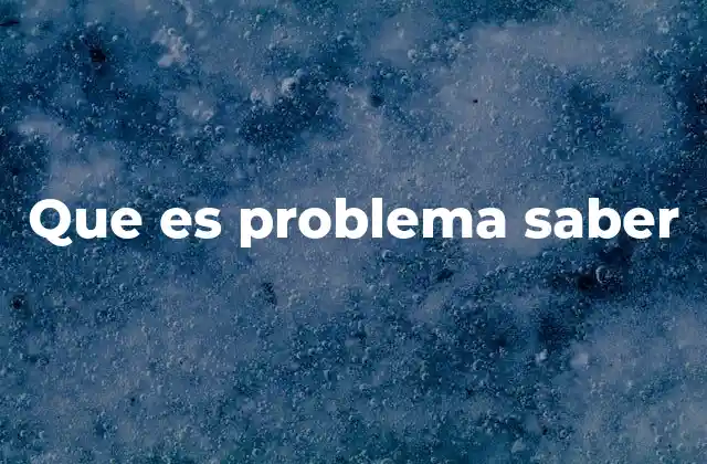 Que es Problema Saber