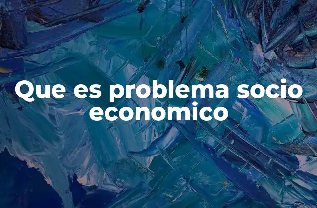Que es Problema Socio Economico
