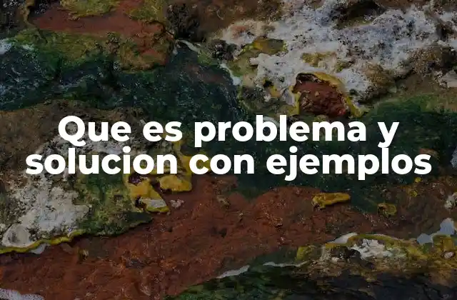 Que es Problema y Solucion con Ejemplos