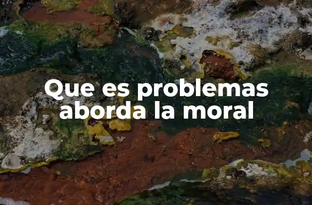 Que es Problemas Aborda la Moral 2 Conflictos entre valores y la toma de decisiones éticas