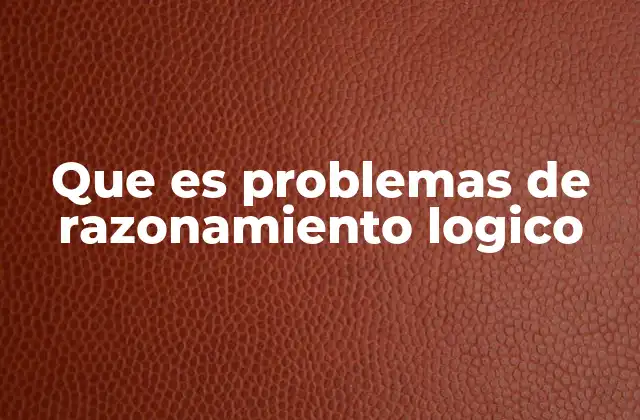 Que es Problemas de Razonamiento Logico