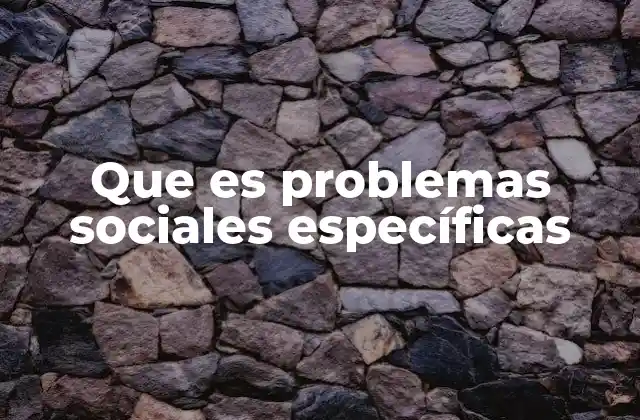 La importancia de identificar problemas sociales específicas