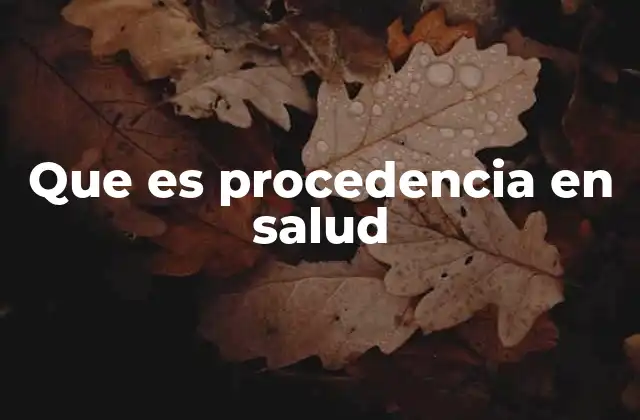 Que es Procedencia en Salud