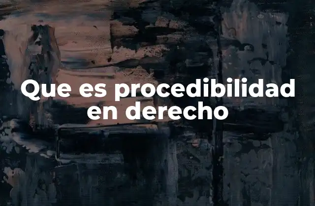 Que es Procedibilidad en Derecho