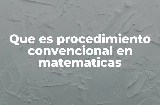 Que es Procedimiento Convencional en Matematicas 2 El papel de los procedimientos en la enseñanza matemática