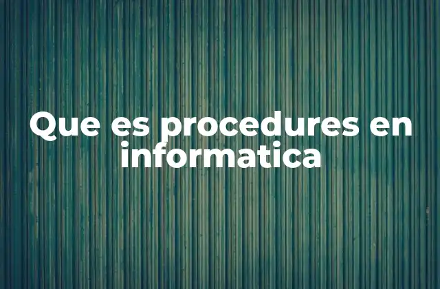 Que es Procedures en Informatica
