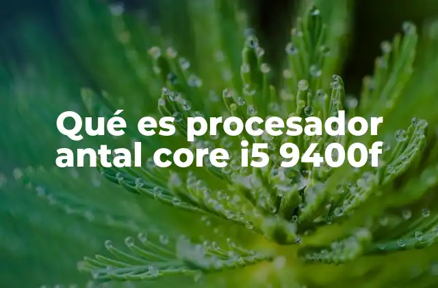 Qué es Procesador Antal Core I5 9400f