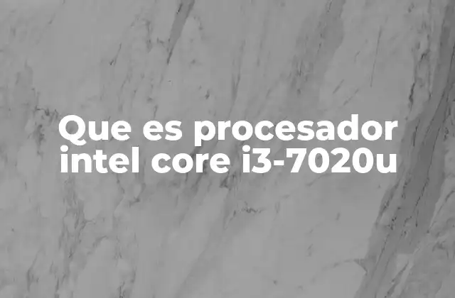 Que es Procesador Intel Core I3-7020u