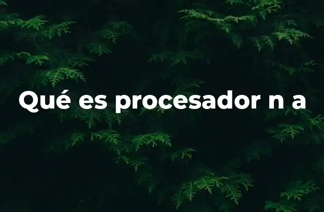 Qué es Procesador N a 2 Contextos donde se utiliza la notación N/A en lugar de datos reales