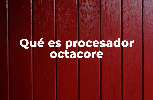 Cómo los procesadores octacore mejoran el rendimiento de los dispositivos