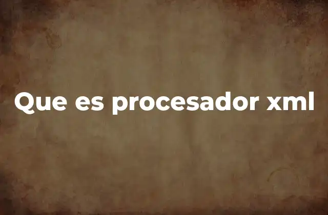 Que es Procesador Xml