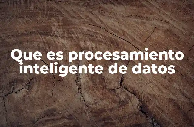 Que es Procesamiento Inteligente de Datos 2 Cómo se diferencia del procesamiento tradicional de datos