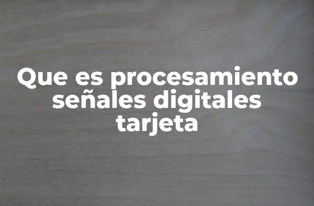 Aplicaciones del procesamiento de señales digitales en hardware especializado