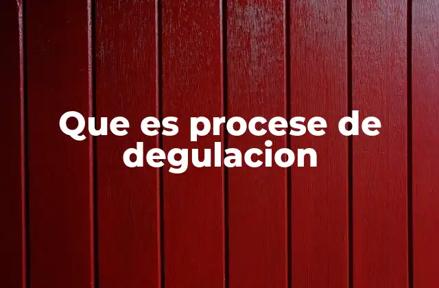 Que es Procese de Degulacion