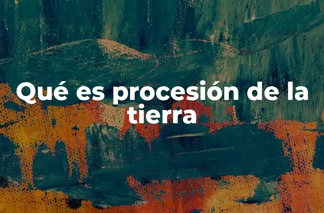 Qué es Procesión de la Tierra