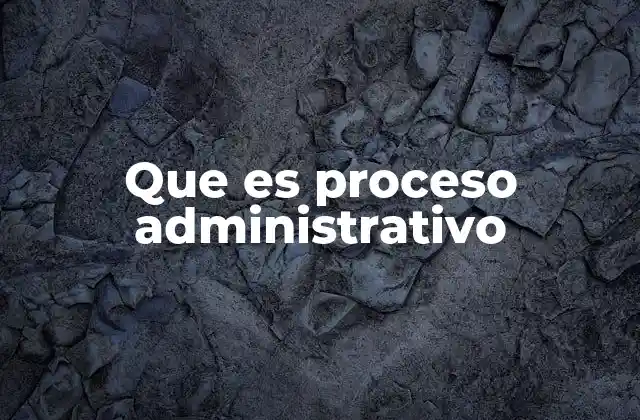 La importancia del proceso administrativo en el desarrollo organizacional