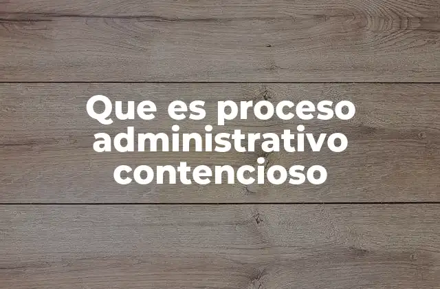 Que es Proceso Administrativo Contencioso