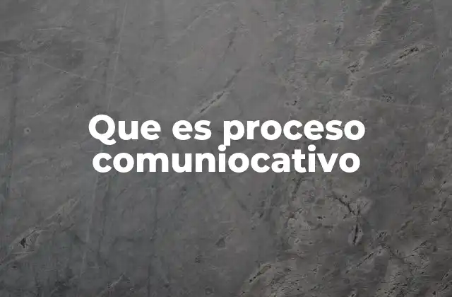 Que es Proceso Comuniocativo